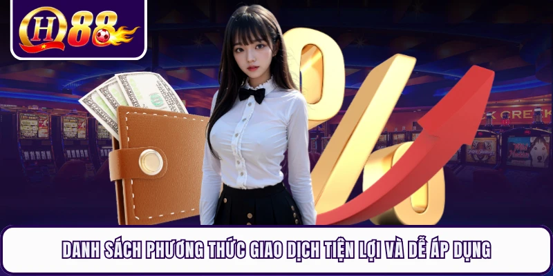 Danh sách phương thức giao dịch tiện lợi và dễ áp dụng