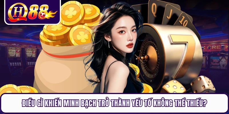 Điều gì khiến minh bạch trở thành yếu tố không thể thiếu?