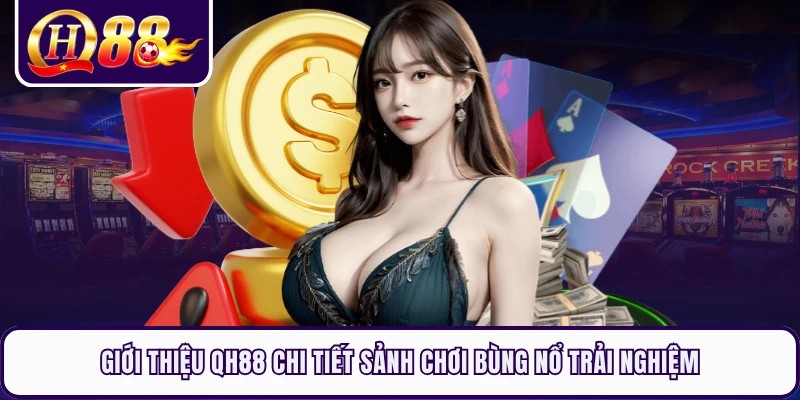 Giới Thiệu QH88 Chi Tiết Sảnh Chơi Bùng Nổ Trải Nghiệm