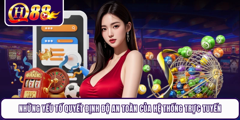Những yếu tố quyết định độ an toàn của hệ thống trực tuyến