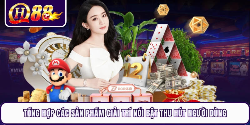 Tổng hợp các sản phẩm giải trí nổi bật thu hút người dùng