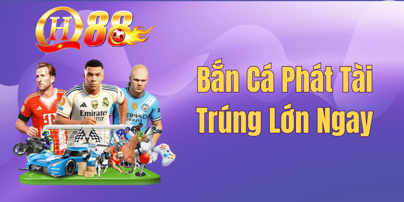 Bắn Cá Phát Tài QH88 – Mẹo Săn Hũ Đổi Thưởng Từ Cao Thủ 2026